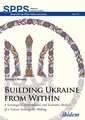 Building Ukraine from Within – A Sociological, Institutional, and Economic Analysis of a Nation–State in the Making