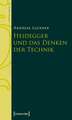 Heidegger und das Denken der Technik