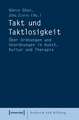 Takt und Taktlosigkeit: Über Ordnungen und Unordnungen in Kunst, Kultur und Therapie