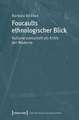 Foucaults ethnologischer Blick: Kulturwissenschaft als Kritik der Moderne