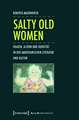 Salty Old Women: Frauen, Altern und Identität in der amerikanischen Literatur und Kultur