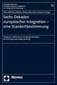 Sechs Dekaden Europaischer Integration - Eine Standortbestimmung: Symposium Anlasslich Des 60-Jahrigen Bestehens Der Stiftung Europa-Kolleg Hamburg