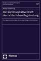 Die Kommunikative Kraft Der Richterlichen Begrundung: Zur Argumentationsfigur Der Einzig Richtigen Entscheidung