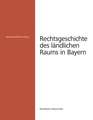 Rechtsgeschichte des ländlichen Raums in Bayern