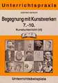 Begegnung mit Kunstwerken 7.-10. kunstunterricht (VI)