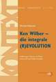 Ken Wilber - die integrale (R)EVOLUTION