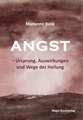 Angst - Ursprung, Auswirkungen und Wege der Heilung