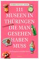 111 Museen in Thüringen, die man gesehen haben muss