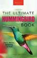 Hummingbirds The Ultimate Hummingbird Book