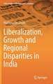 Liberalization, Growth and Regional Disparities in India