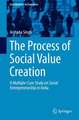 The Process of Social Value Creation: A Multiple-Case Study on Social Entrepreneurship in India