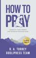 R. A. Torrey How to Pray Effectively