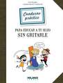 Cuaderno Practico Para Educar a Tu Hijo Sin Gritarle