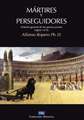 Mártires y perseguidores: Historia de la iglesia desde el sufrimiento y la persecución