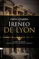 Obras escogidas de Ireneo de Lyon: Contra las herejías. Demostración de la enseñanza apostólica