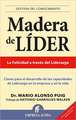 Madera de Lider: Claves Para el Desarrollo de las Capacidades de Liderazgo en la Empresa y en la Vida