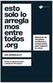 Esto Solo Lo Arreglamos Entre Todos.Org: Historias de Iniciativa, Confianza y Compromiso Para Superar la Crisis = This Only Will Fix It by All.Org