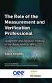 The Role of the Measurement and Verification Professional: Judgment and Decision-making in the Application of M&V