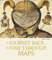 Brown, K: Journey Back in Time Through Maps (New Edition)