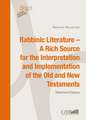 Rabbinic Literature - A Rich Source for the Interpretation and Implementation of the Old and New Testaments