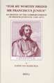 "For My Worthy Freind Mr Franciscus Junius": An Edition of the Correspondence of Francis Junius F.F. (1591-1677)