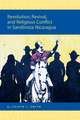 Revolution, Revival, and Religious Conflict in Sandinista Nicaragua