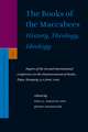 The Books of the Maccabees: History, Theology, Ideology: Papers of the Second International Conference on the Deuterocanonical Books, Pápa, Hungary, 9-11 June, 2005