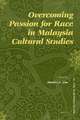 Overcoming Passion for Race in Malaysia Cultural Studies