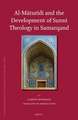 Al-Māturīdī and the Development of Sunnī Theology in Samarqand