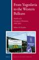 From Yugoslavia to the Western Balkans: Studies of a European Disunion, 1991-2011