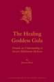 The Healing Goddess Gula: Towards an Understanding of Ancient Babylonian Medicine