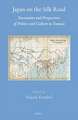 Japan on the Silk Road: Encounters and Perspectives of Politics and Culture in Eurasia