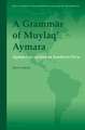 A Grammar of Muylaq' Aymara: Aymara as spoken in Southern Peru