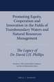 Promoting Equity, Cooperation and Innovation in the Fields of Transboundary Waters and Natural Resources Management: The Legacy of Dr. David J.H. Phillips