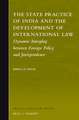 The State Practice of India and the Development of International Law: Dynamic Interplay between Foreign Policy and Jurisprudence