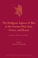 The Religious Aspects of War in the Ancient Near East, Greece, and Rome: Ancient Warfare Series Volume 1