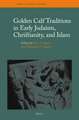 Golden Calf Traditions in Early Judaism, Christianity, and Islam