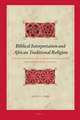 Biblical Interpretation and African Traditional Religion: Cross-Cultural and Community Readings in Owamboland, Namibia