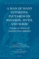 A Man of Many Interests: Plutarch on Religion, Myth, and Magic: Essays in Honor of Aurelio Pérez Jiménez