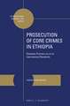 Prosecution of Core Crimes in Ethiopia: Domestic Practice <i>vis-à-vis</i> International Standards