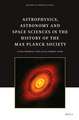 Astrophysics, Astronomy and Space Sciences in the History of the Max Planck Society