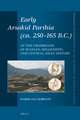 Early Arsakid Parthia (ca. 250-165 B.C.): At the Crossroads of Iranian, Hellenistic, and Central Asian History