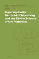 <i>Supersapientia</i>: Berthold of Moosburg and the Divine Science of the Platonists