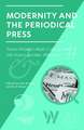 Modernity and the Periodical Press: Trans-Atlantic Mass Culture and the Avant-Gardes, 1880-1920