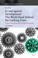 In and against Development: The World Bank behind the Looking Glass
