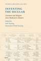 Inventing the Secular: Literature and Religion from Medieval to Modern