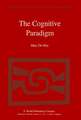 The Cognitive Paradigm: Cognitive Science, a Newly Explored Approach to the Study of Cognition Applied in an Analysis of Science and Scientific Knowledge