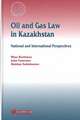 Oil and Gas Law in Kazakhstan: National and International Perspectives