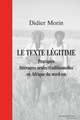 Le Texte Legitime. Pratiques Litteraires Orales Traditionnelles En Afrique Du Nord-Est