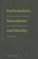 Psychoanalysis, Monotheism and Morality: Symposia of the Sigmund Freud Museum 2009-2011